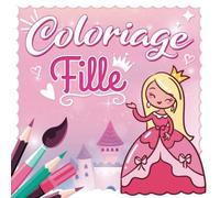 Coloriage Fille: Cahier de coloriage spécial fille pour enfant - Anti-Stress - 100 % Girly avec 56 dessins de princesse, licorne, fée, sirène, robe, ... Cadeau pour petite fille de 2 3 4 5 et 6 ans