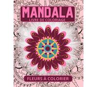 Coloriage Fleurs pour Adulte femme et fille: Livre de coloriage pour Femmes et enfants avec 80 Fleurs et Motifs Floraux - Tournesols, roses, fleurs ... pour les amoureux du printemps et de l'été !