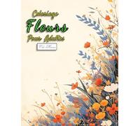 Coloriage Fleurs Pour Adultes: Compositions artistiques avec feuilles, pétales, branches fleuries et motifs stylisés
