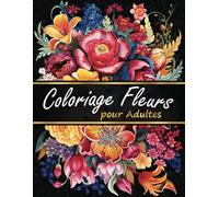Coloriage Fleurs pour Adultes: magnifiques fleurs relaxantes à colorier pour le soulagement du stress