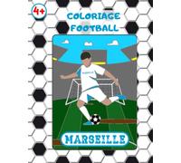 COLORIAGE FOOTBALL MARSEILLE: Livre de coloriage football pour enfant de 4 ans et plus - joueur - joueuse - fille - garçon - Grand Format A4