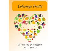 Coloriage Fruité: Un livre de Coloriage au Format A4 | un Dessin par feuille | Cadeau idéal pour les enfants pour passer des moments de Détente | Mettre de la Couleur aux Fruits