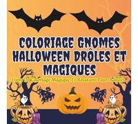 Coloriage gnomes Halloween drôles et magiques Livre de coloriage magique et relaxant pour adultes: Livre de coloriage Halloween relaxant et magique pour adultes