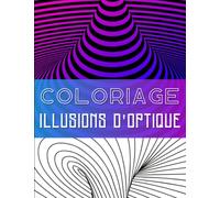 Coloriage Illusions D'optique: Designs Hypnotiques et Motifs Abstraits, Géométriques à Colorier Pour Adultes Et Enfants | Dessin D'illusions visuelles ... Pour s'évader l'esprit - Art-thérapie.