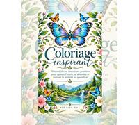 Coloriage inspirant: 20 mandalas et intentions positives pour apaiser l'esprit, se détendre et cultiver la sérénité au quotidien