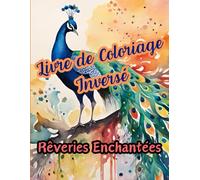 Coloriage Inversé, Rêveries Enchantées: Un Royaume Fantastique à Colorier, Motivations de Relaxation pour Réduire le Stress, stimuler votre créativité.