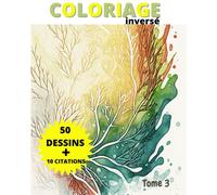 coloriage inversé tome 3 : Connectez-vous avec la terre, l'eau et le feu : coloriez en inversé: Le pouvoir de la coloration inversée : une approche créative de la relaxation