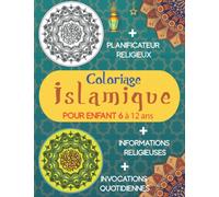 Coloriage Islamique: Avec Calligraphies et motifs musulmans à colorier | pour enfant de 6 à 12 ans | plusieurs bonus en arabe et français : Informations, invocations et planificateur religieux