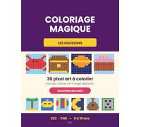 Coloriage magique - Divisions: 30 pixel art à colorier pour maîtriser les divisions - CE2, CM1 - diviser par 2 à 10 - Solutions incluses