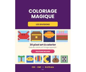 Coloriage magique - Divisions: 30 pixel art à colorier pour maîtriser les divisions - CE2, CM1 - diviser par 2 à 10 - Solutions incluses