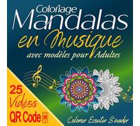 Coloriage Mandalas en Musique avec modèles pour Adultes: Illustration couleur, citation inspirante, QR CODE Vidéo pour un moment de détente immersive. 25 évasions sensorielles & zen rien que pour vous