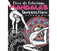 Coloriage Mandalas Gymnastique: Livre de coloriage dès 8 ans, à offrir aux petites filles, gymnastes en herbe, pour toutes occasions. Un mélange qui ... de Gymnastique. 32 Coloriages au total.