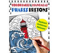 Coloriage & Mandalas Phares Bretons: Livre de coloriage pour adultes, relaxant, anti stress, mandalas pour se détendre, magnifiques dessins de phares, motifs de nature marine et Bretagne