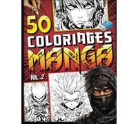 Coloriage Manga: 50 dessins uniques à colorier - Livre de coloriages mangas Japonais Anime Shonen Ninja Samouraï Combat Chaman Personnages Stylés shojo - Pour enfant et ados fille et garçon.
