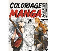 Coloriage Manga pour Filles - Héroïnes à Colorier: Dès 8 ans. Guerrières, Magiciennes, Lycéennes Rebelles et Plus Encore !