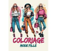 Coloriage Mode Fille: De superbes illustrations de mode destinées aux filles de 8 à 12 ans - Coloriages mode pour adolescentes | Cahier créatif adapté aux jeunes enfants et adolescents.