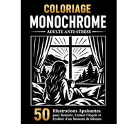 Coloriage Monochrome Adulte Anti-Stress: 50 Illustrations Apaisantes pour Ralentir, Calmer l'Esprit et Profiter d'un Moment de Détente