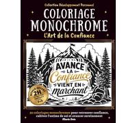 Coloriage Monochrome - L'Art de la Confiance : 50 Citations à Colorier: Croire en Soi, Oser, Agir & Se Dépasser : Cahier Anti-Stress Adulte Noir et ... Femme | Playlist Musicale Relaxante Offerte