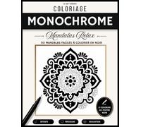 Coloriage Monochrome Mandalas Relax: 50 mandalas faciles à colorier avec un seul feutre noir et sans choisir les couleurs