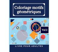 Coloriage motifs géométriques - Livre pour adultes Volume 2: 50 motifs à formes géométriques simples contre le stress et relaxant