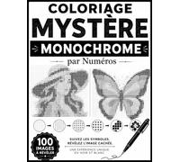 Coloriage Mystère Monochrome par Numéros: 100 Images Cachées à Révéler avec un Seul Stylo - 6 Symboles Simples, Pages Recto Seul et Une Expérience Créative Relaxante pour Adultes