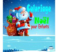 Coloriage Noël pour Enfants:: Livre de Coloriage pour Enfants avec de Beaux Dessins de Noël : Le Monde Magique de Noël ; Noel Coloriage Enfant - ... (Mon Gros Livre de Coloriage 3-5 ans)