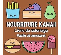 Coloriage Nourriture Kawaii: Facile et Amusant, Livre de Coloriage pour Adultes et Enfants, Livre de Coloriage Nourriture Kawaii, Cahier de Coloriage Kawaii