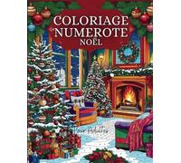 Coloriage numéroté adulte Noël: livre à colorier par numéro avec des scènes qui reflètent l'esprit et la magie de noel