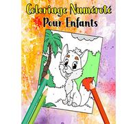 Coloriage Numéroté Pour Enfants: Coloriage par numero pour enfants dès 4 ans filles et garçons, 60 illustrations (chats, chiens, Gâteaux, papillons, dinosaures,..)