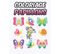 COLORIAGE PAPILLONS: CAHIER DE COLORIAGE DES PAPILLONS POUR LES ENFANTS DE 4 A 8 ANS 35 pages de papillons à colorier tout à fait uniques pour les enfants de 4 à 8 ans !