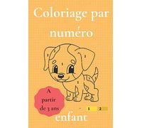 Coloriage par numéro enfant A partir de 3 ans: Livre de coloriage par numéro, chiffre, nombre pour enfant / cahier pour apprendre les nombres et à ... les jeunes enfants / 15,24 cm x 22,86 cm