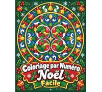 Coloriage par Numéro Noël Facile: Grand Format et Lignes Claires pour Une Relaxation Totale, Livre de Coloriage Anti-Stress de Fin d'Année