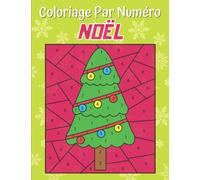 Coloriage Par Numéro Noël: Pour La Détente des Enfants | Magnifiques Dessins Spécial Noël pour Les Vacances D'hiver en Gros Caractères | Cahier Facile à Colorier Pour Filles Et Garçons.