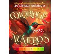 Coloriage par Numéros 20 Oiseaux Artistiques: Livre de Coloriage par Numéro pour Adultes avec Oiseaux comprenant des Cygnes, Pingouins, Aigles, Hirondelles, Tucans, Flamants et Bien Plus