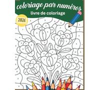 Coloriage par numéros: 2026 Coloriage Numéroté Grand Format pour Adultes | Livre de Relaxation et Anti-Stress