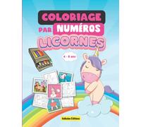 Coloriage par numéros - Licornes - 4 - 8 ans: Colorie les mignonnes Licornes - Cahier d'activités pour filles