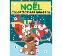 Coloriage par Numéros Noël: Coloriage Magique Enfants 4-8 ans | Couleurs, Chiffres et Noël Cahier d'Activités Avec des Chiffres | Cadeau Idéal Pour vos Enfants pour Garçons et Filles
