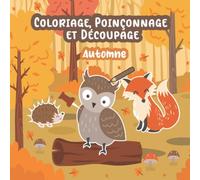 Coloriage, Poinçonnage et Découpage Automne: Apprendre À Découper Et Collage Pour Enfants: Activités D'automne | Cahier D'activités Pour Enfants | ... pour Enfants dès 3 Ans Fille et Garçon