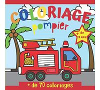 Coloriage pompier: Livre de coloriage spécial pompier - pour les filles et les garçons de plus de 3 ans - + de 70 coloriages - Activité idéal pour la détente et le développement personnel