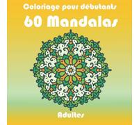 Coloriage pour débutants 60 mandalas adultes: Livre de coloriage pour adultes débutants| | Mandalas simples et faciles à colorier | Mandalas débutants