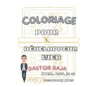Coloriage Pour Développeur Web: Livre Cadeau Pour Les Développeurs Web, Full Stack, Programmeur et WebMasters