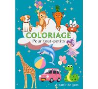 COLORIAGE POUR TOUT-PETITS: Dessins à colorier pour enfants à partir de 3ans: Mon livre de coloriage avec des animaux,objets, légumes pour stimuler l’imagination des enfants tout en s’amusant .