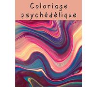 Coloriage Psychédélique: 50 Illustrations Psychédéliques À Colorier - Dessins Artistiques - Pour Détente Et Relaxation