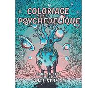 Coloriage psychédélique pour adultes: Illustrations dessins illusions d'optique, hippie, geometrique