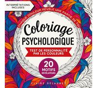 Coloriage Psychologique - Test de personnalité par les couleurs: Livre de coloriages adulte révélateurs des qualités, défauts, émotions et besoins - ... motifs uniques avec interprétations incluses