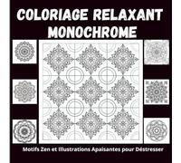 Coloriage Relaxant Monochrome : Motifs Zen et Illustrations Apaisantes pour Déstresser: 50 Mandalas et Motifs Uniques en Noir et Blanc, à Colorier en ... Adultes et Adolescents en Quête de Sérénité