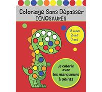 Coloriage Sans Dépasser Dinosaures Je Colorie avec les Marqueurs à Points 18 Mois 2 Ans 3 Ans: Je colorie sans déborder mes premiers coloriages dès 18 mois
