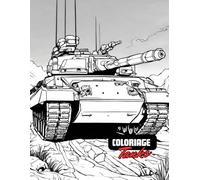 Coloriage Tanks: Cahier de Coloriage Tanks Pour Adultes | Un voyage fascinant dans l'univers des blindés