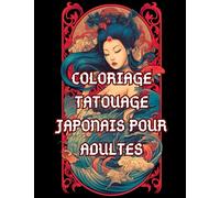 Coloriage tatouage japonais pour adultes: magnifique livre de coloriage pour adultes sur le thème du tatouage japonais