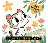 COLORIAGE TEMPS CALME: Coloriage Temps Calme 100% Chatons, 100% mignon, pour un moment calme et créatif dès 2 ans !